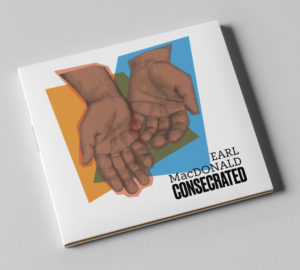 The CD packaging for Earl MacDonald's album, "Consecrated." The design was made by Lukas Frei. The album cover has two, open hands with colorful geometric shapes behind them.