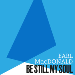 The Spotify image for Earl MacDonald's single, "Be Still My Soul"